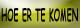 Hoe te er komt